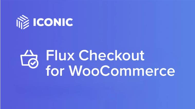 Iconic Flux Checkout for WooCommerce – 结账流程优化插件 – v1.7.0